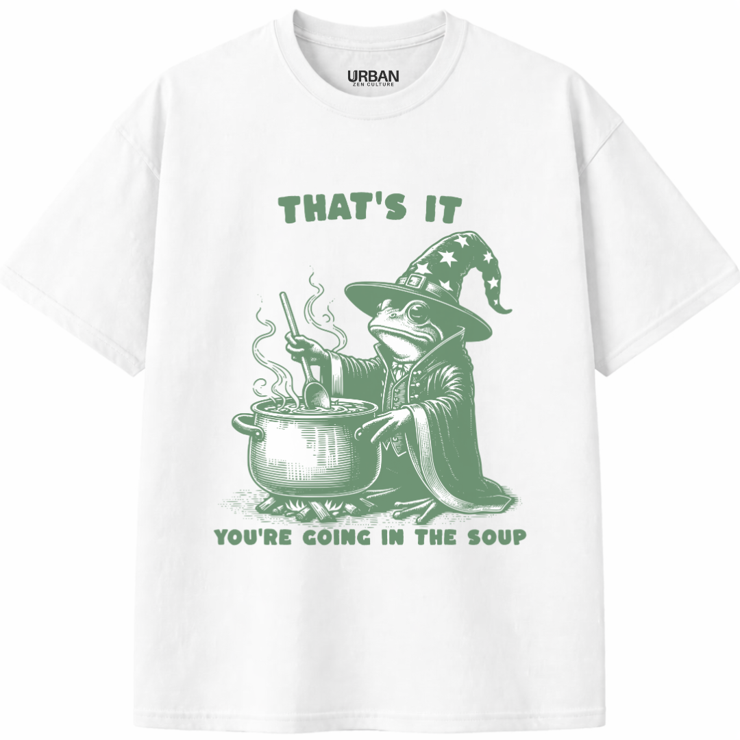 That's It You're Going in the Soup T-Shirt