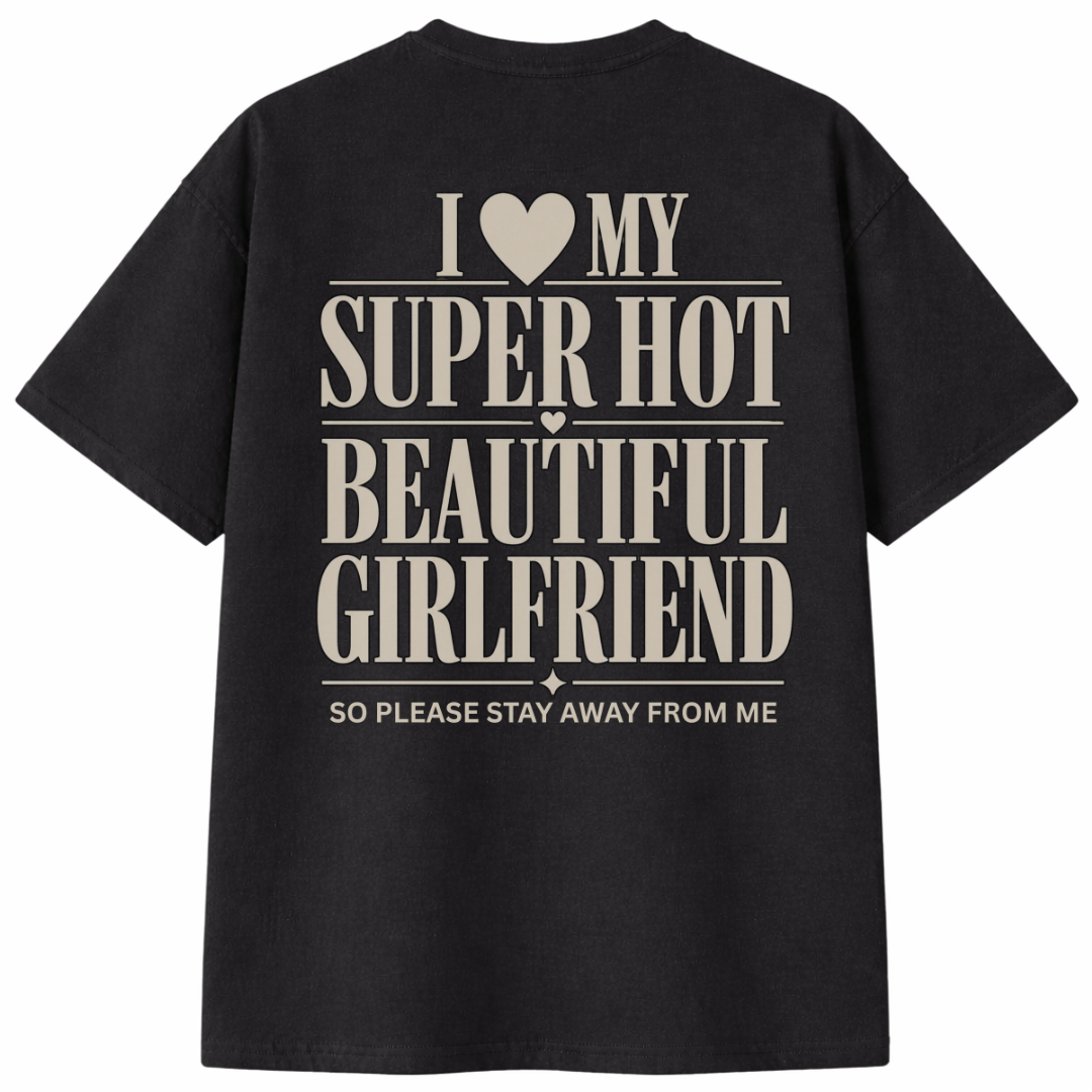 I Love My Super Hot Beautiful Girlfriend T-Shirt