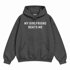 My Girlfriend Beats Me Hoodie