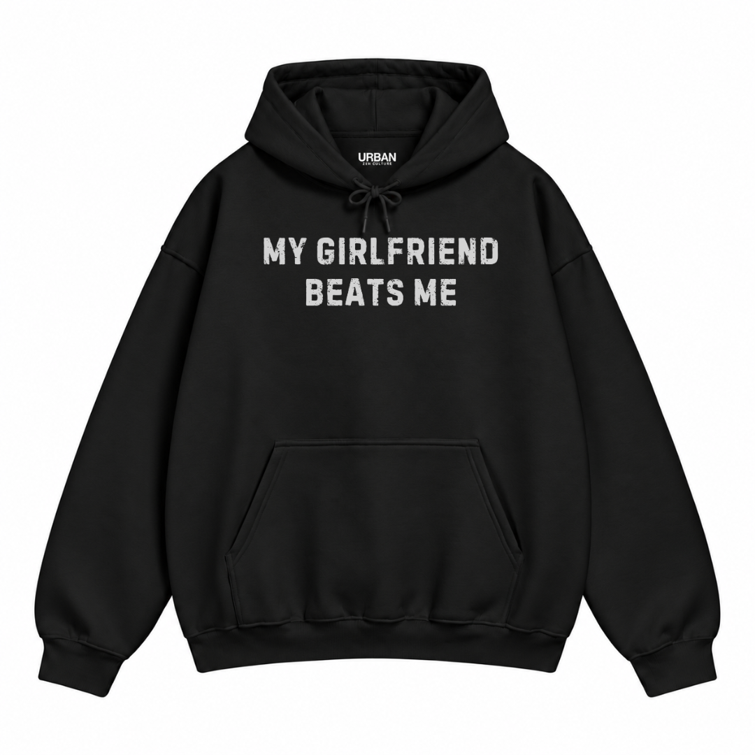 My Girlfriend Beats Me Hoodie
