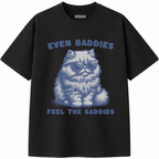 Baddies Feel The Saddies T-Shirt