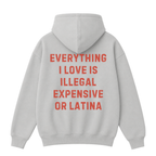 Everything I Love Is Illegal Expensive or Latina Hoodie