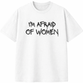 I'm Afraid of Women T-Shirt