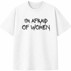 I'm Afraid of Women T-Shirt
