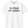 I'm Afraid of Women T-Shirt