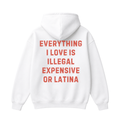 Everything I Love Is Illegal Expensive or Latina Hoodie
