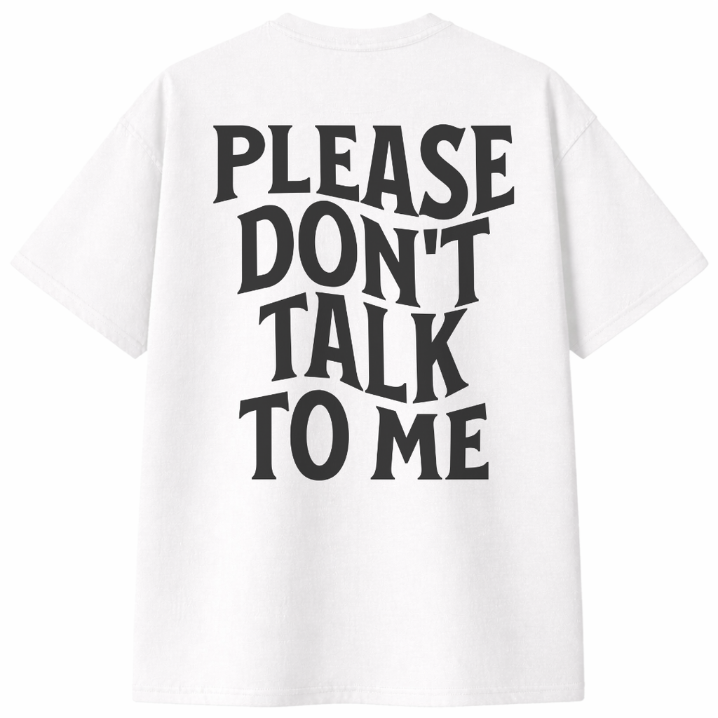 Please Don't Talk To Me T-Shirt
