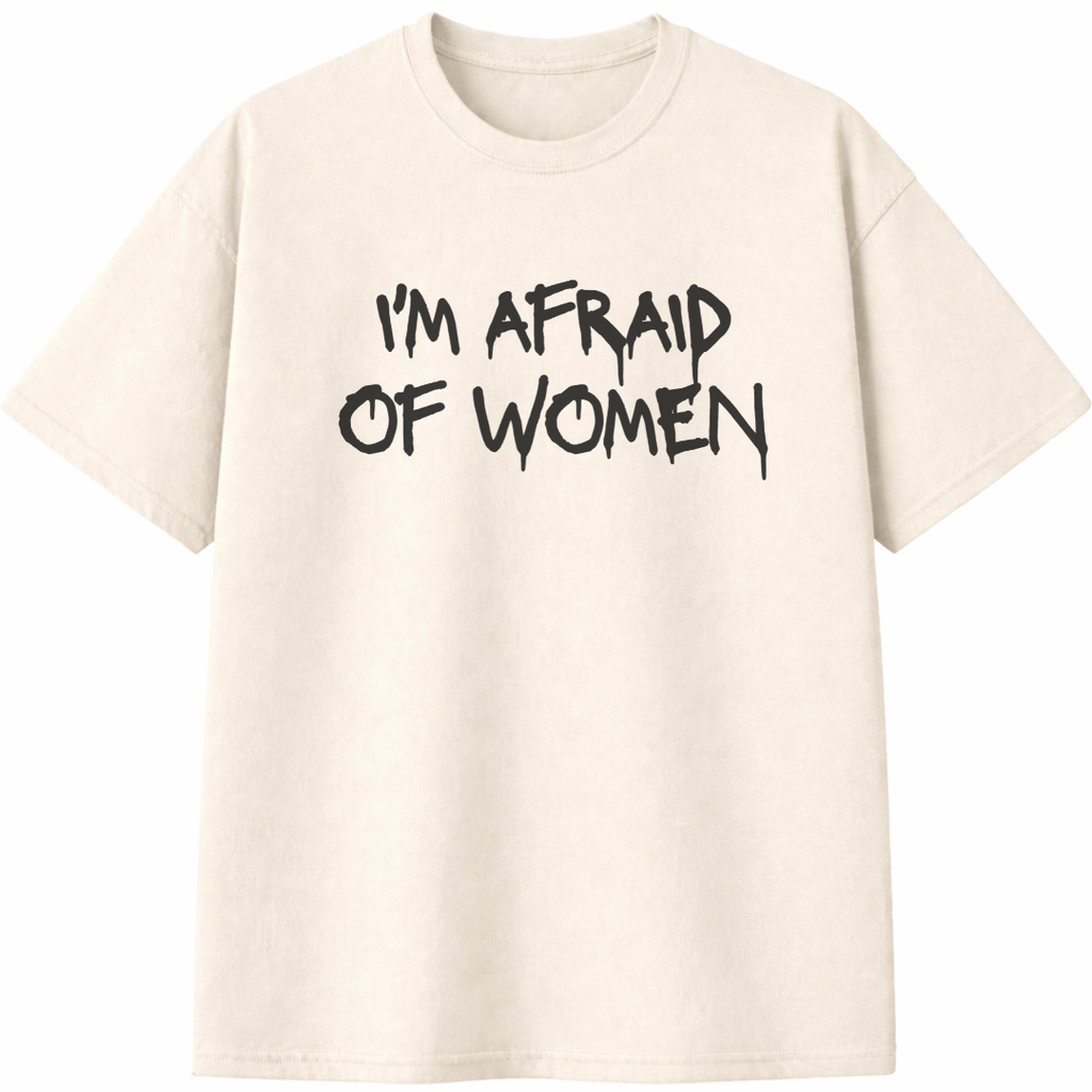 I'm Afraid of Women T-Shirt