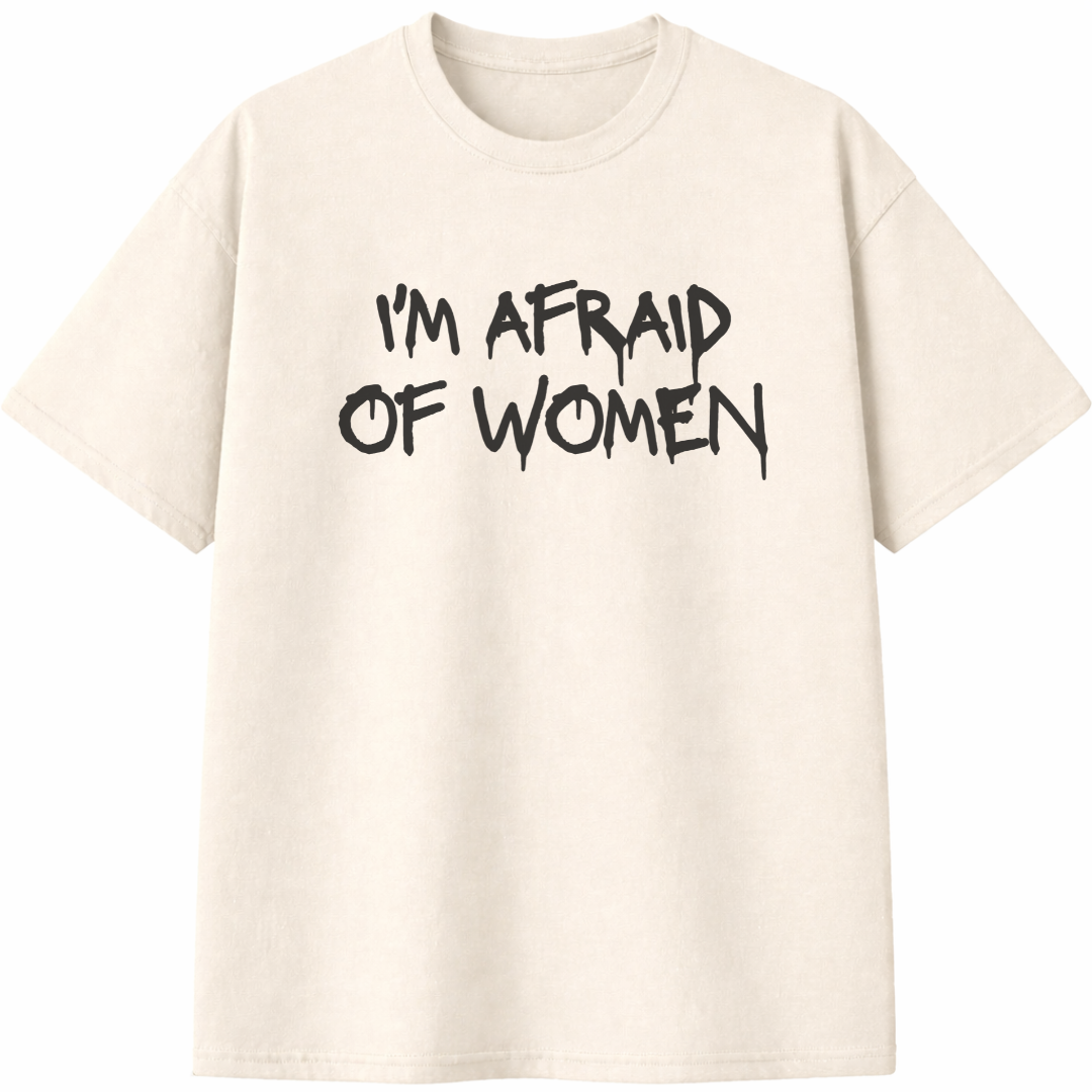 I'm Afraid of Women T-Shirt