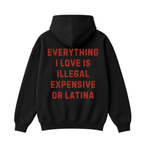 Everything I Love Is Illegal Expensive or Latina Hoodie