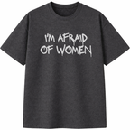 I'm Afraid of Women T-Shirt