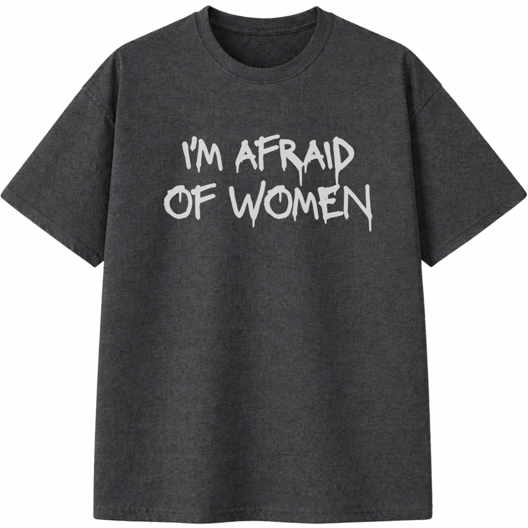 I'm Afraid of Women T-Shirt