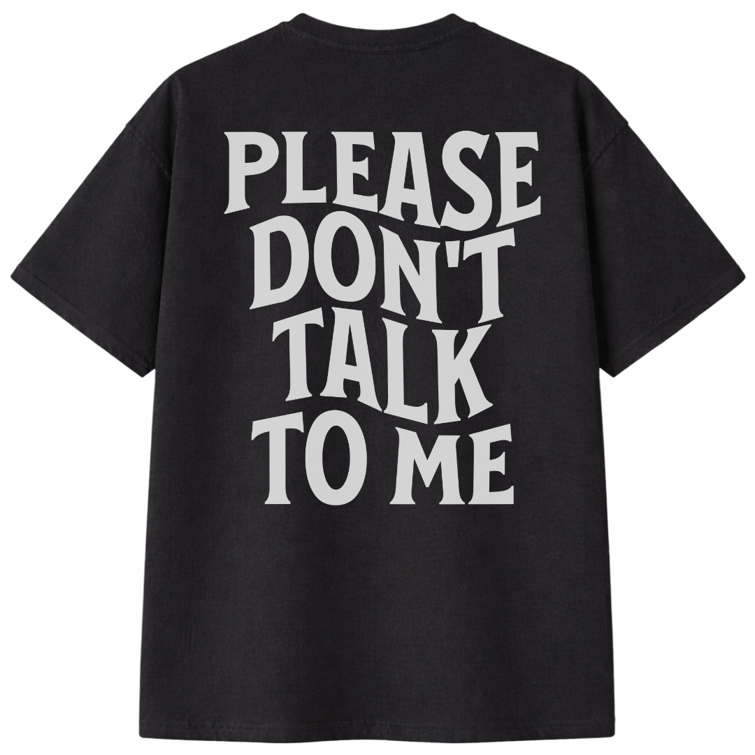 Please Don't Talk To Me T-Shirt
