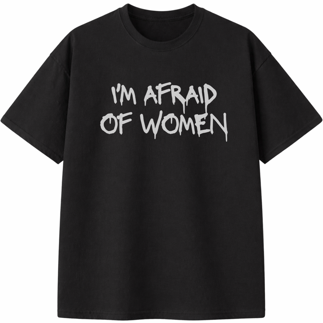 I'm Afraid of Women T-Shirt