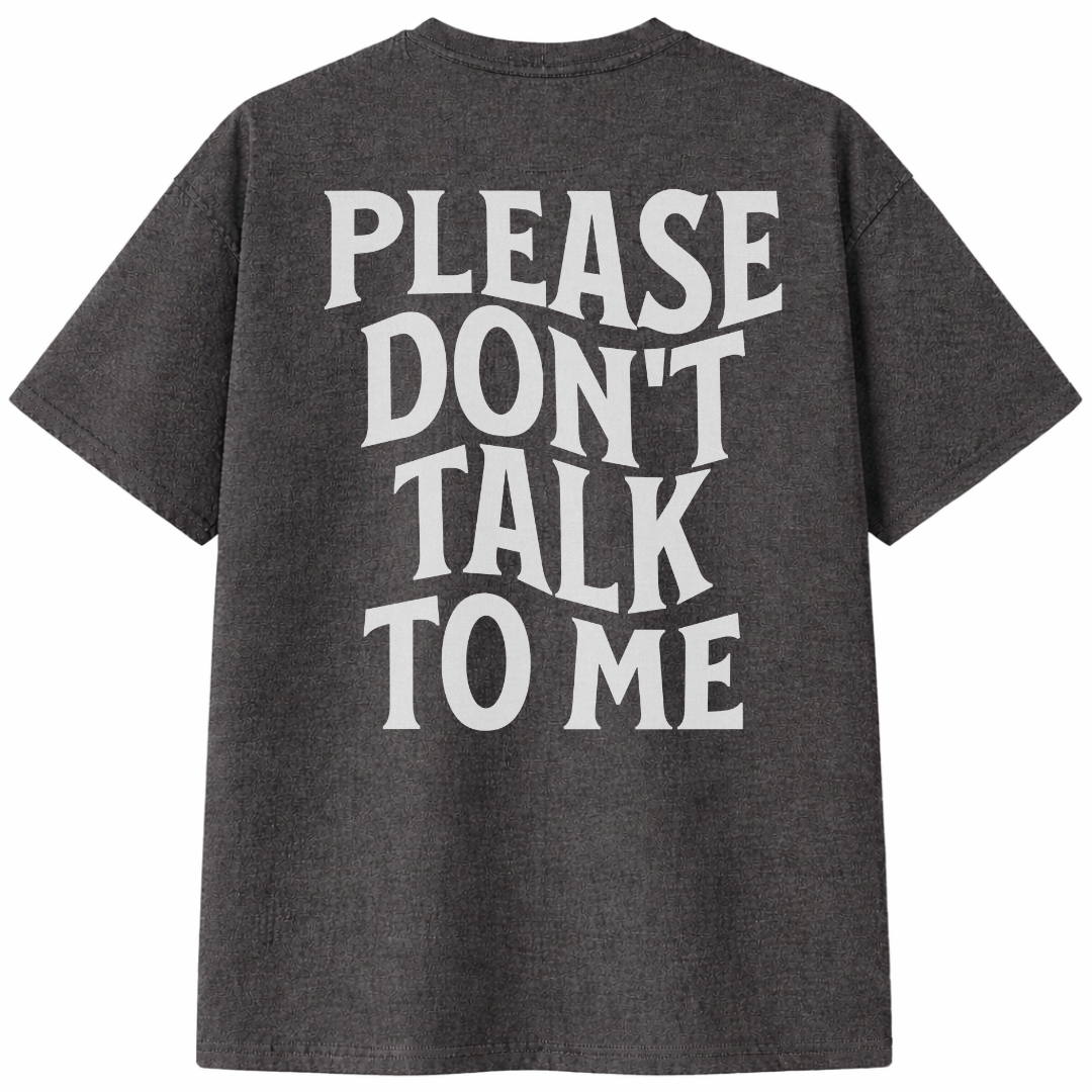 Please Don't Talk To Me T-Shirt