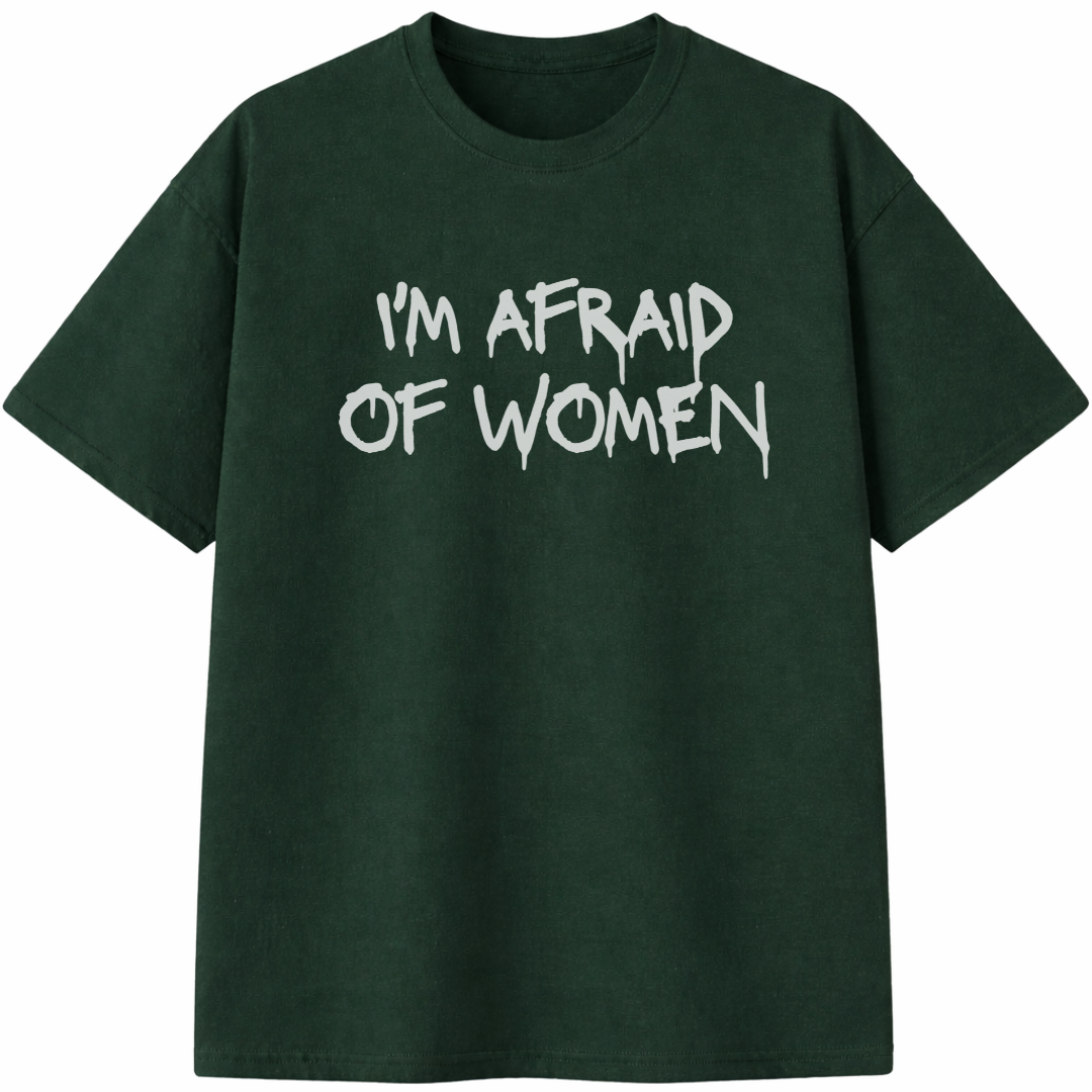 I'm Afraid of Women T-Shirt