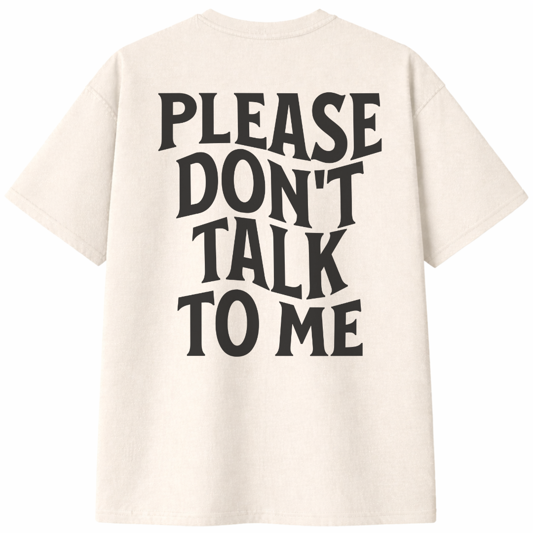 Please Don't Talk To Me T-Shirt