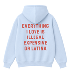 Everything I Love Is Illegal Expensive or Latina Hoodie