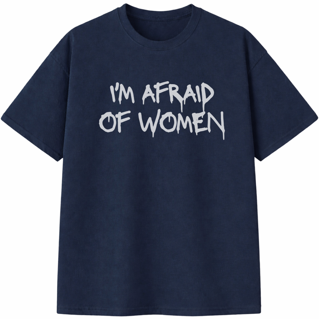 I'm Afraid of Women T-Shirt