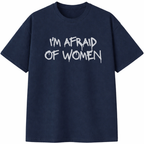 I'm Afraid of Women T-Shirt