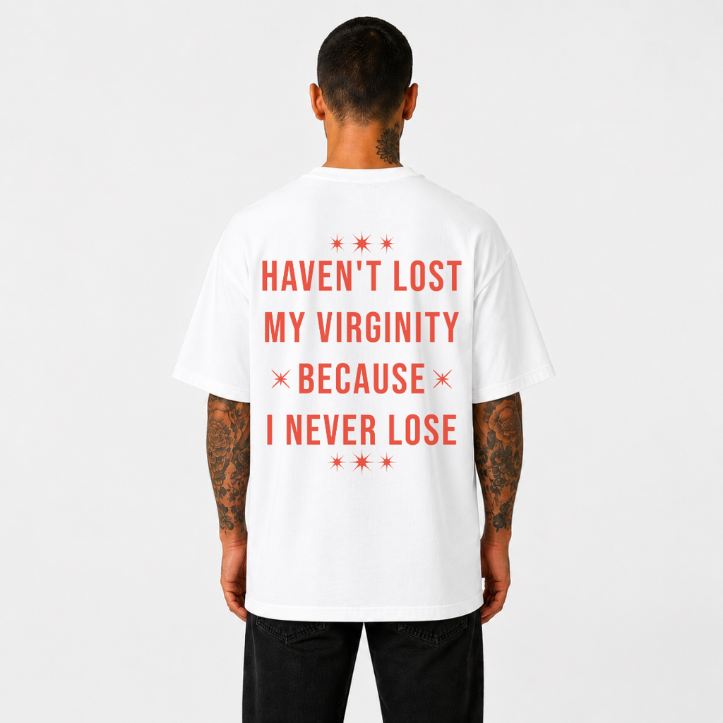 Haven't Lost My Virginity Because I Never Lose T-Shirt
