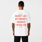 Haven't Lost My Virginity Because I Never Lose T-Shirt