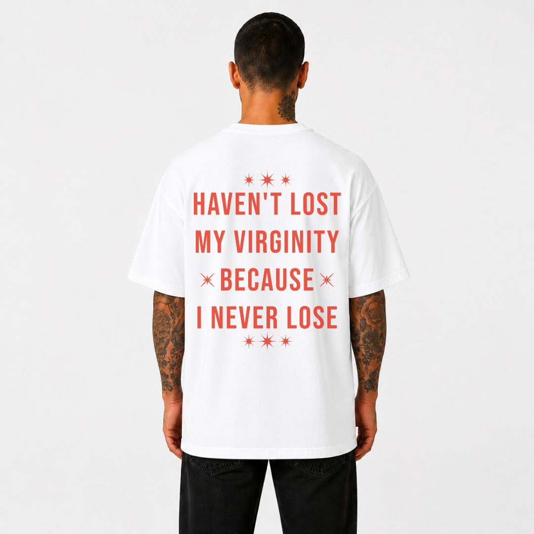 Haven't Lost My Virginity Because I Never Lose T-Shirt