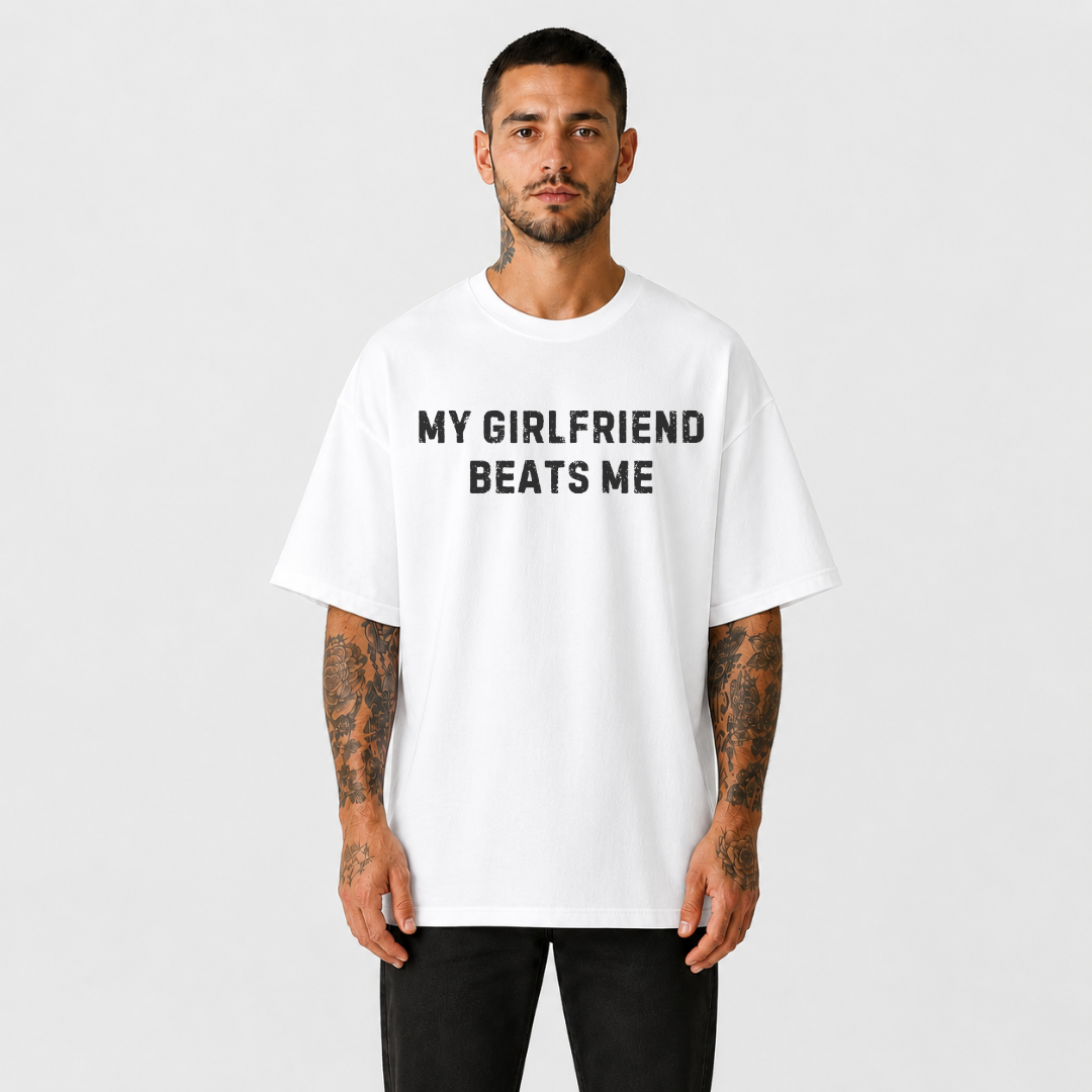 My Girlfriend Beats Me T-Shirt