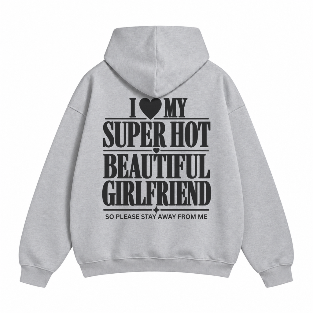 I Love My Super Hot Beautiful Girlfriend Hoodie