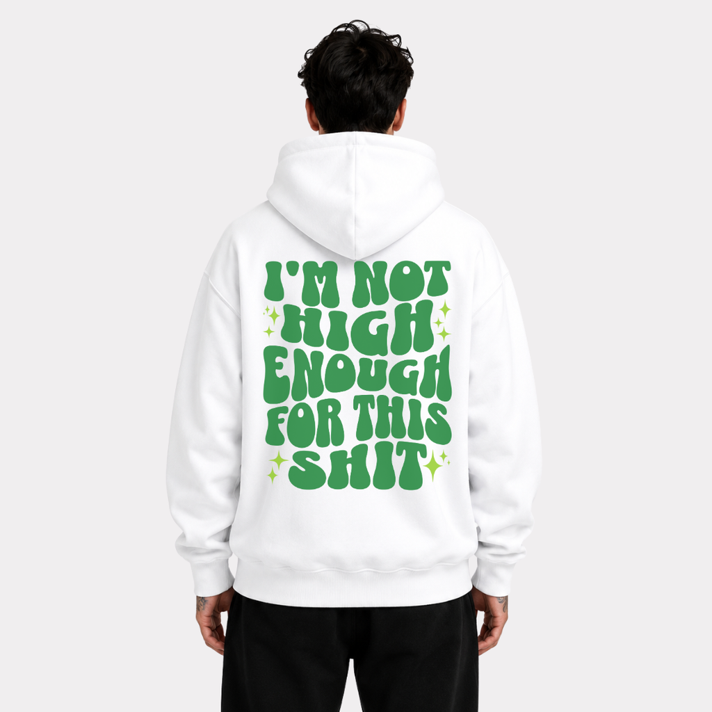 I'm Not High Enough For This Shit Hoodie
