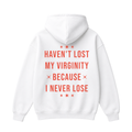 Haven't Lost My Virginity Because I Never Lose Hoodie
