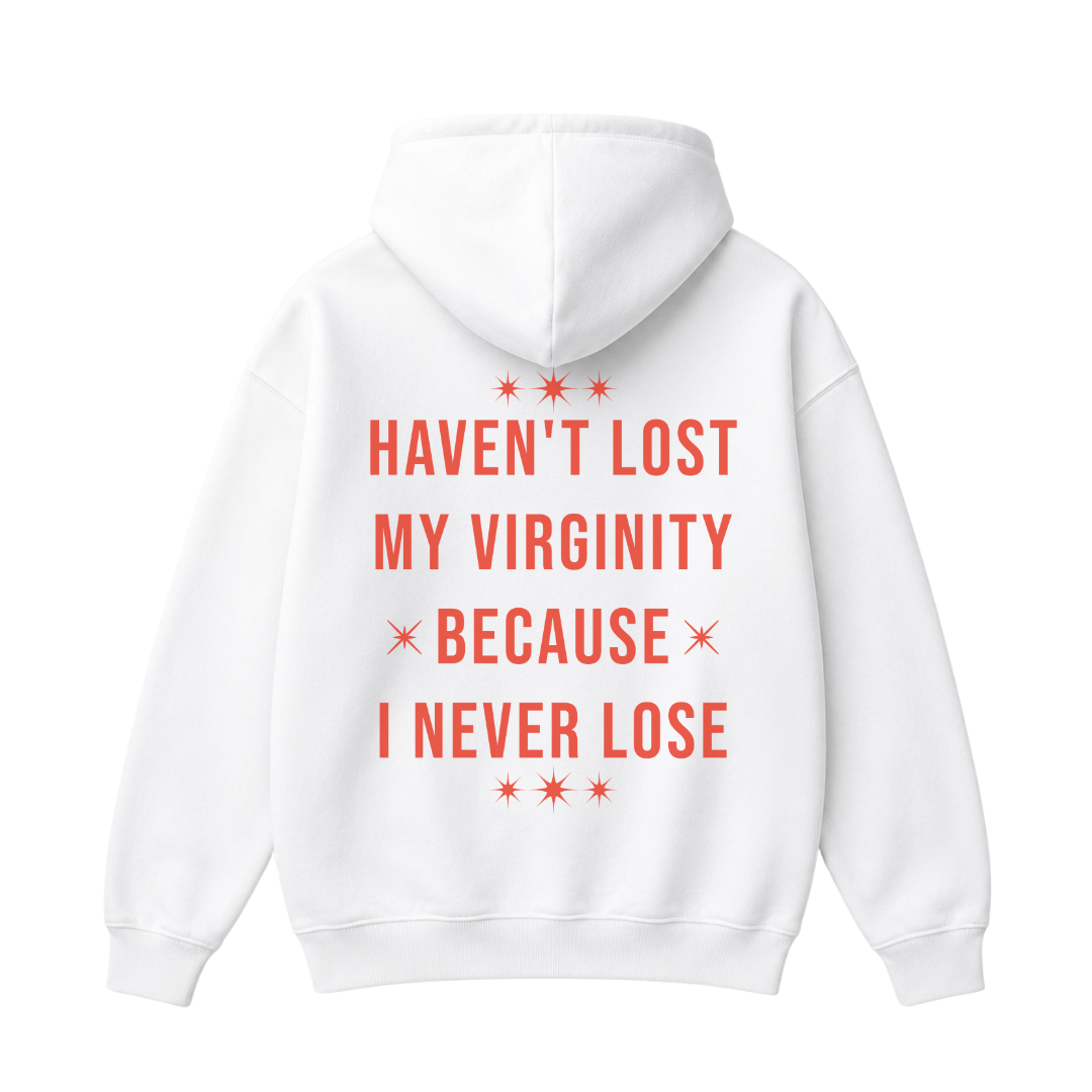 Haven't Lost My Virginity Because I Never Lose Hoodie