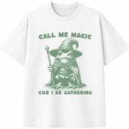 Call Me Magic Cuz I Be Gathering T-Shirt