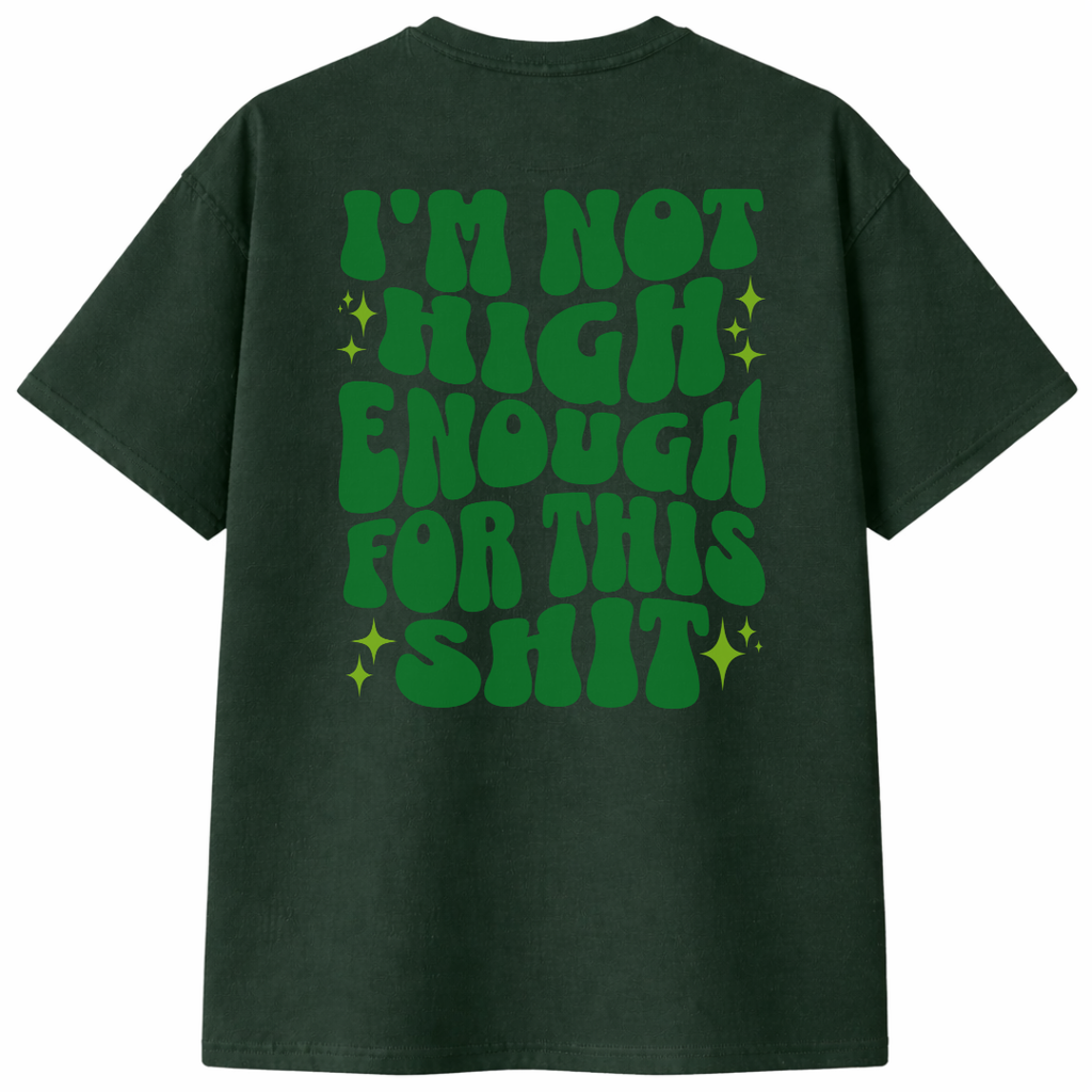 I'm Not High Enough For This Shit T-Shirt