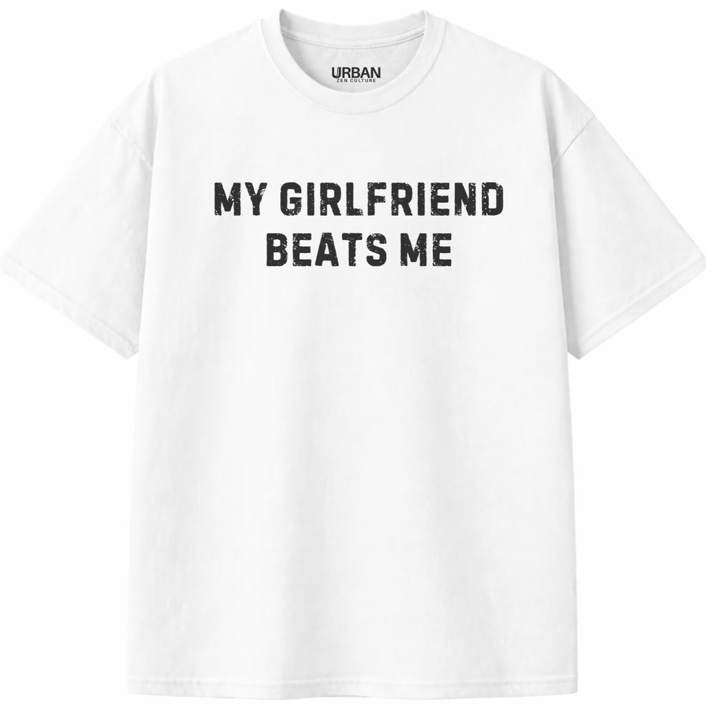My Girlfriend Beats Me T-Shirt