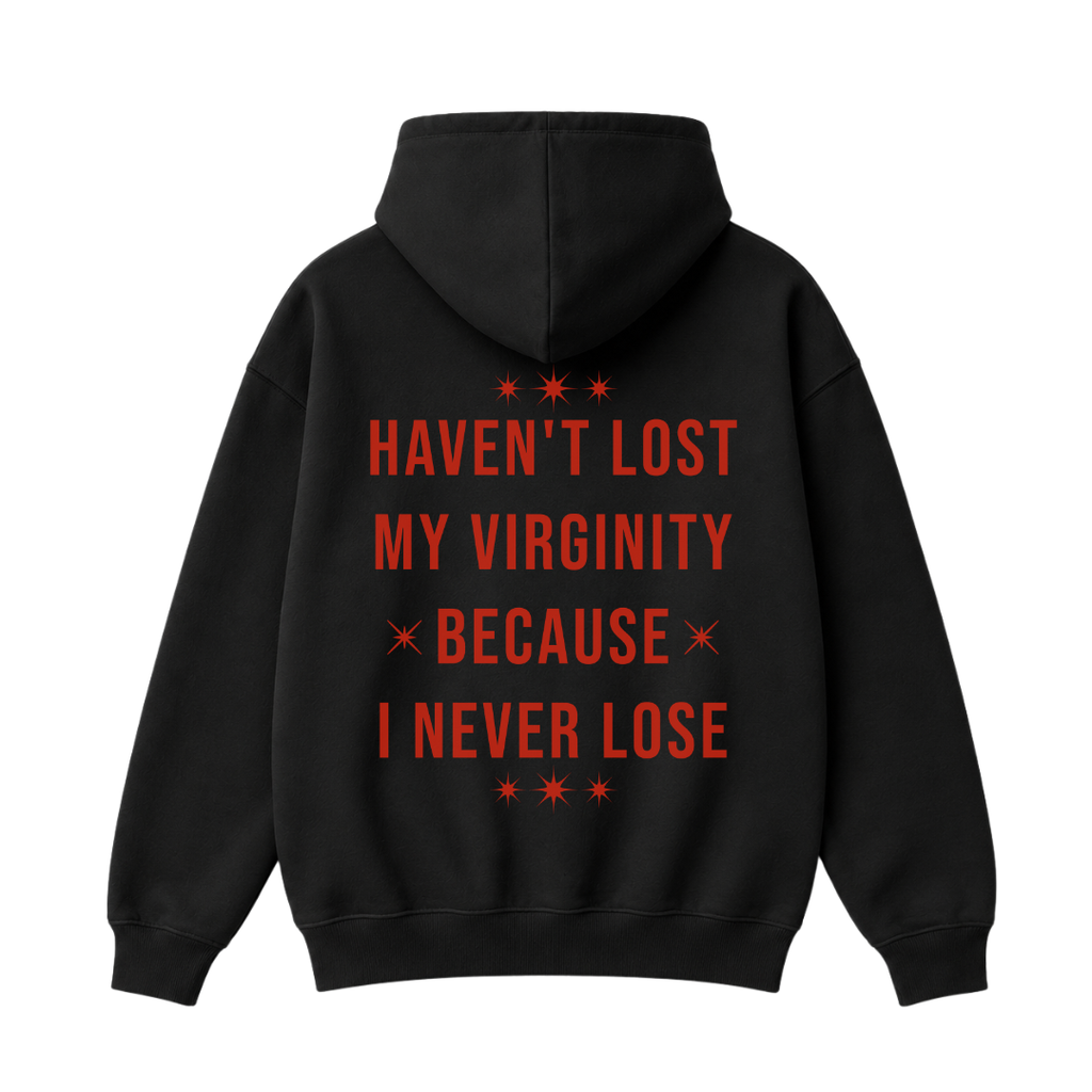Haven't Lost My Virginity Because I Never Lose Hoodie
