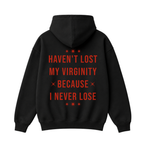 Haven't Lost My Virginity Because I Never Lose Hoodie