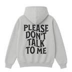 Please Don't Talk to Me Hoodie