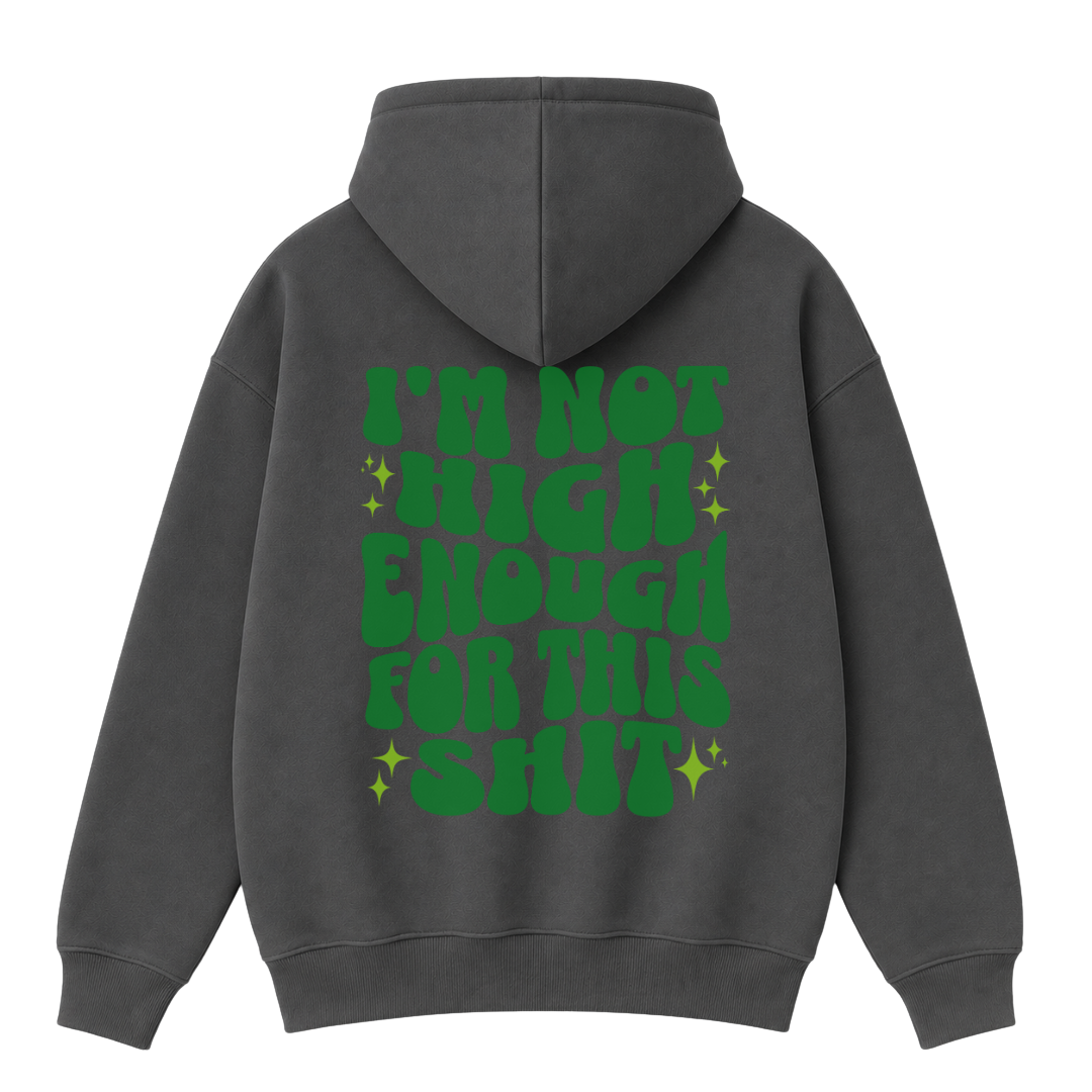 I'm Not High Enough For This Shit Hoodie