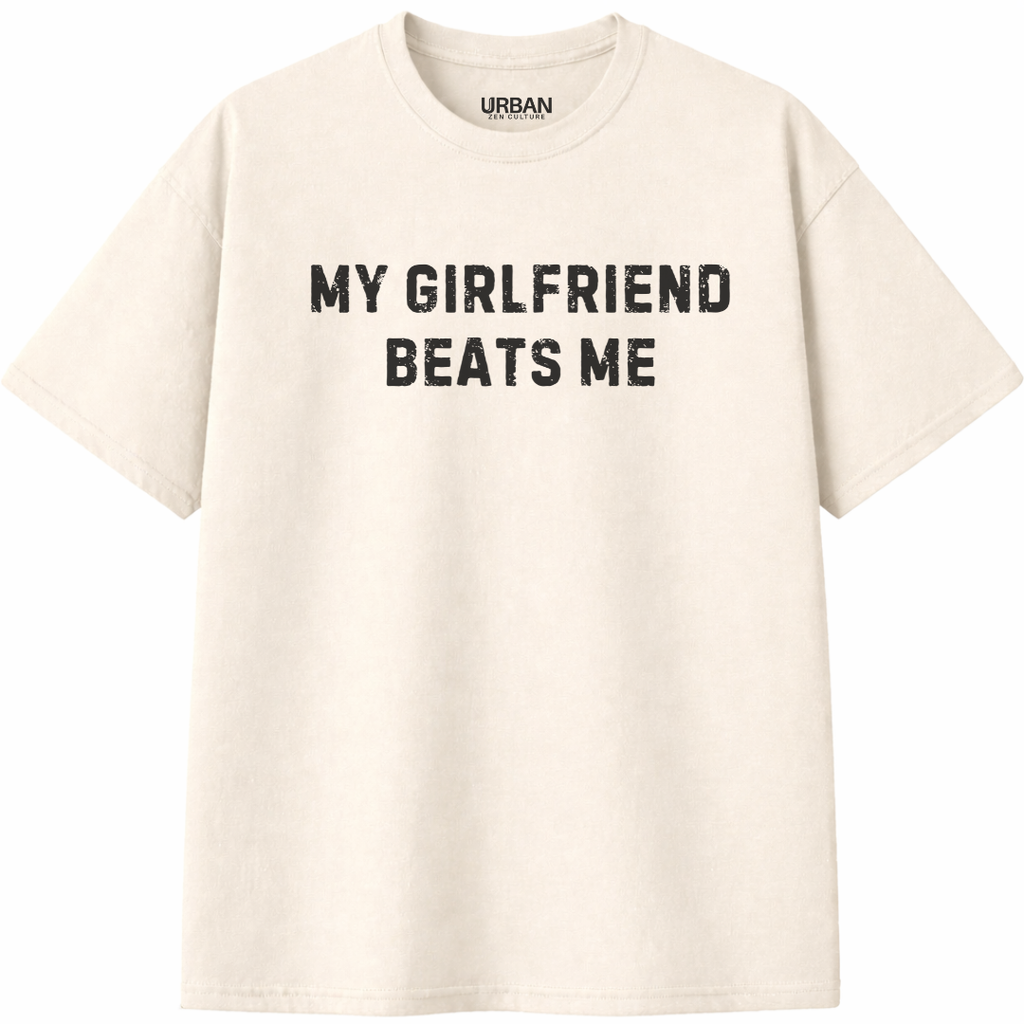 My Girlfriend Beats Me T-Shirt