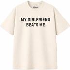 My Girlfriend Beats Me T-Shirt