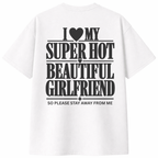 I Love My Super Hot Beautiful Girlfriend T-Shirt