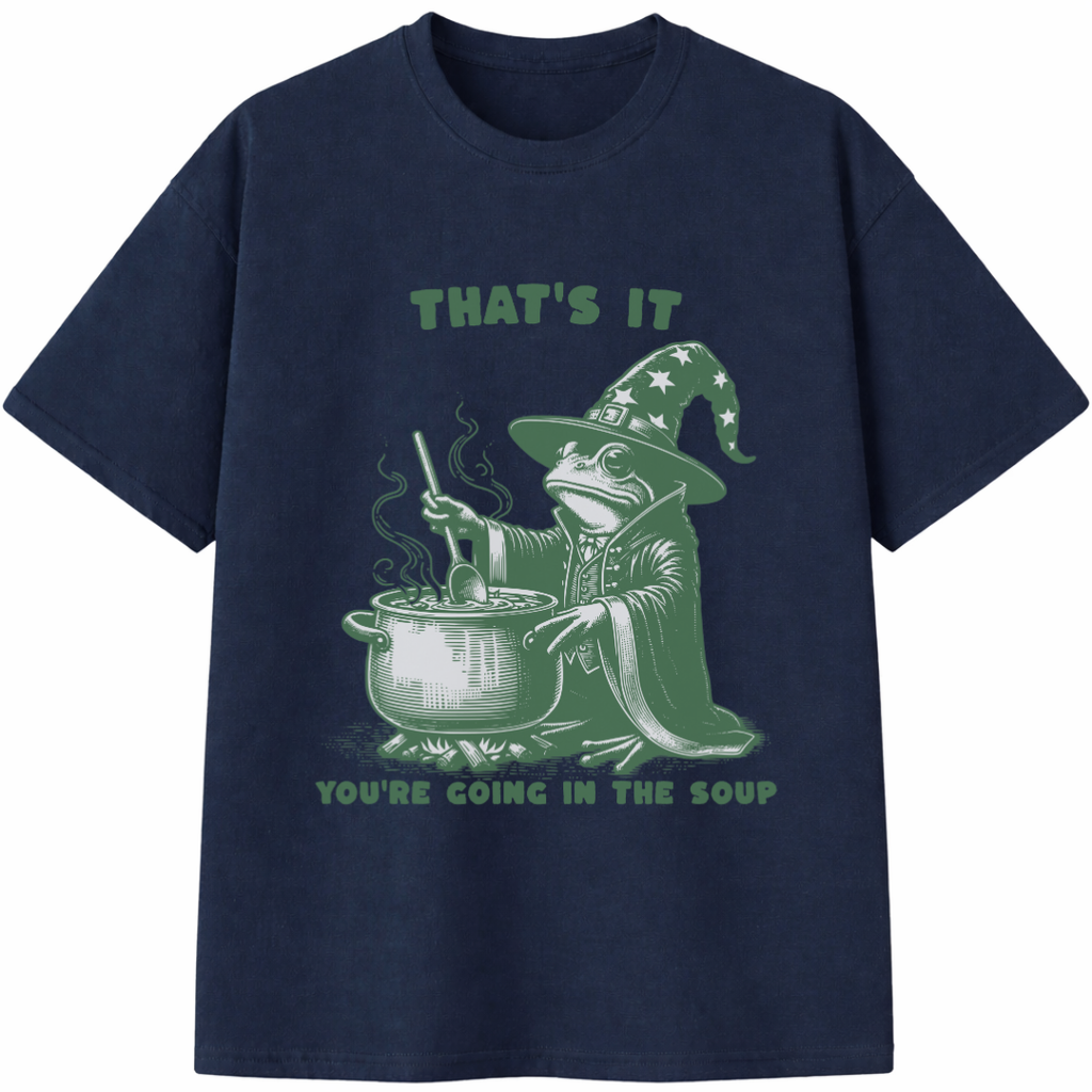 That's It You're Going in the Soup T-Shirt