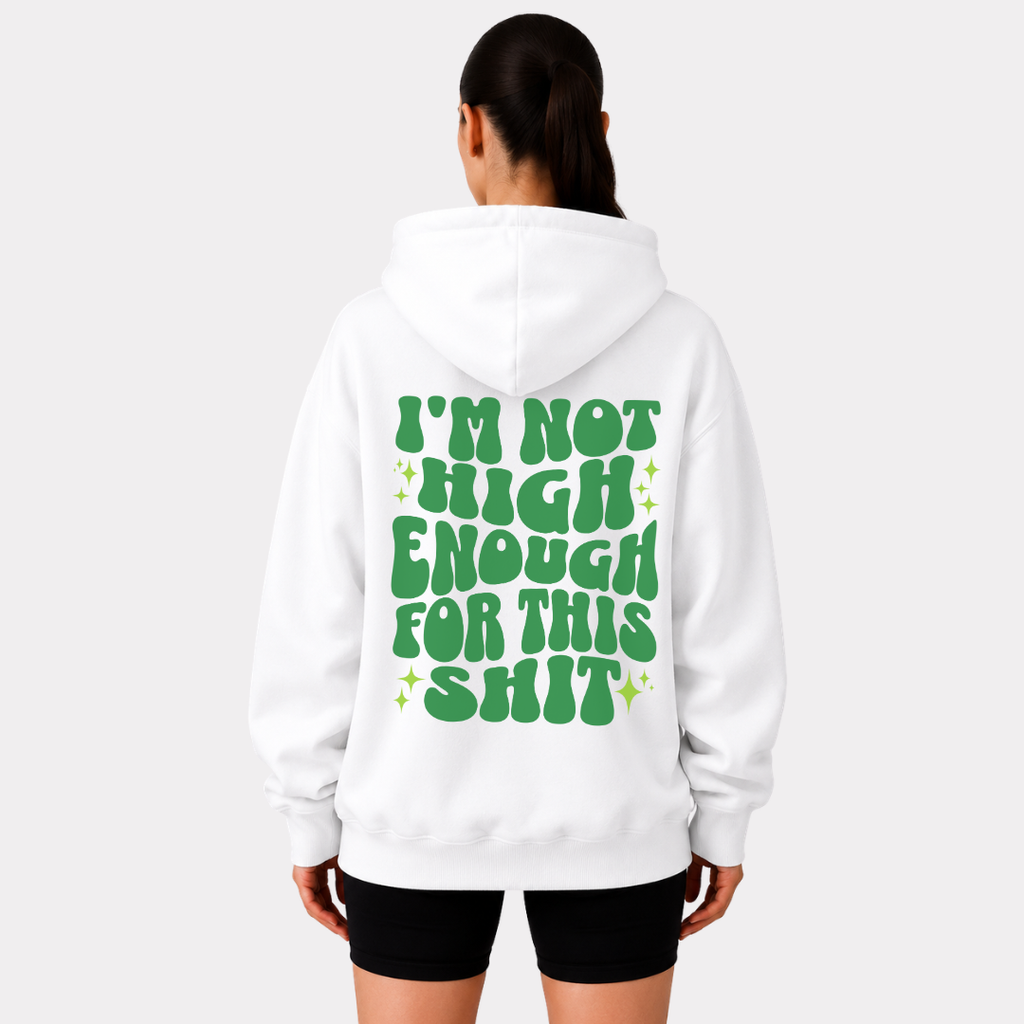 I'm Not High Enough For This Shit Hoodie