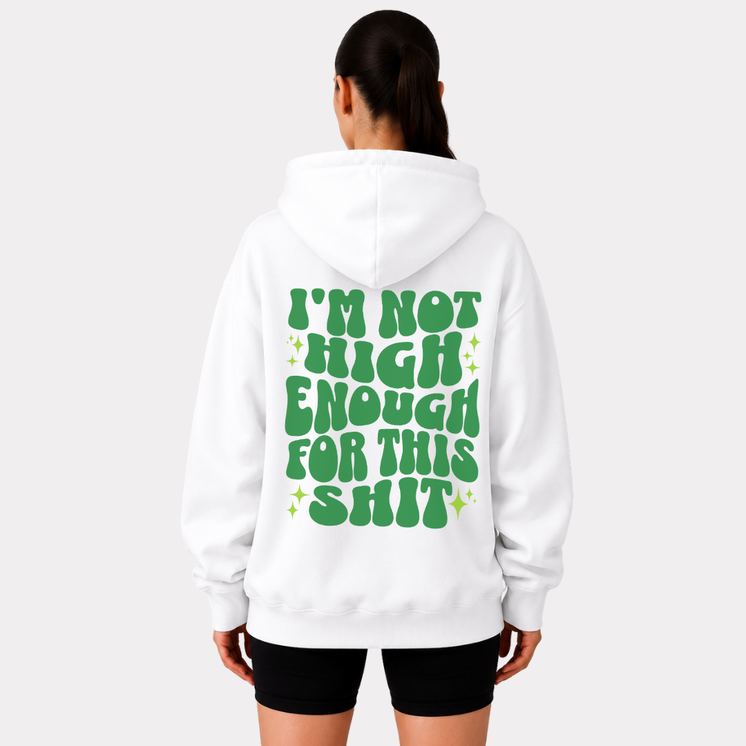 I'm Not High Enough For This Shit Hoodie