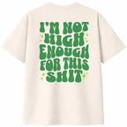 I'm Not High Enough For This Shit T-Shirt