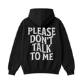 Please Don't Talk to Me Hoodie