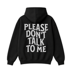 Please Don't Talk to Me Hoodie