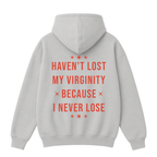 Haven't Lost My Virginity Because I Never Lose Hoodie