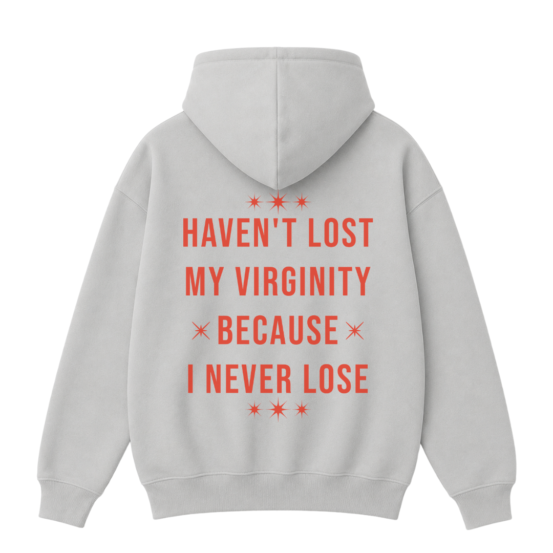 Haven't Lost My Virginity Because I Never Lose Hoodie